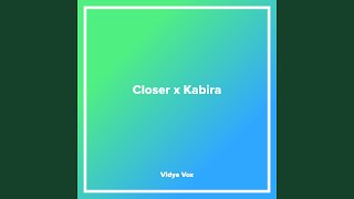 Closer x Kabira [upl. by Wallach]