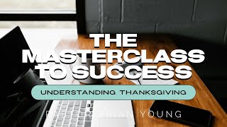 The Masterclass To Success  Understanding Thanksgiving  Pastor Brian Young [upl. by Rodama]