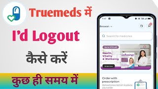 Truemeds Me Id Logout Kaise Kare 2024  How to Logout Id In Truemeds 2024 [upl. by Chane887]