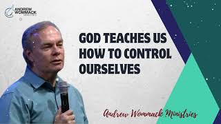 God Teaches Us how To Control Ourselves  Andrew Wommack 2024 [upl. by Rod]