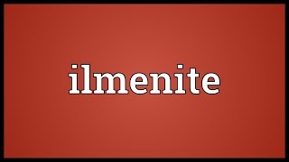 Ilmenite Meaning [upl. by Carrnan]