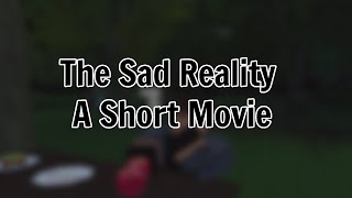 The Sad Reality  A Short Movie [upl. by Saxena658]