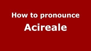 How to pronounce Acireale ItalianItaly  PronounceNamescom [upl. by Ahsiken]