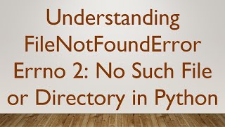 Understanding FileNotFoundError Errno 2 No Such File or Directory in Python [upl. by Rakia]