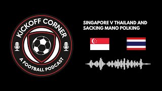 Singapore v Thailand and Sacking Mano Polking [upl. by Anabal962]