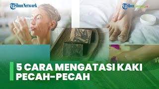 5 Cara Mengatasi Kaki Pecah Pecah dengan Alami [upl. by Cardew]