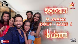 O Jaana  Ishqbaaz  Duet  Take 1  Nakuul Mehta  Surbhi Chandna  Kunal J  Leenesh M  Star Plus [upl. by Ennaeed]