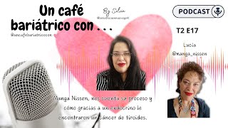 2x02 Un café bariátrico con Lucía Manga Nissen gracias a endocrino le detectaron cáncer [upl. by Eciruam]