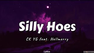 Silly Hoes  CK YG feat Hellmerry Lyrics [upl. by Eednarb]