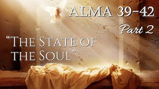 Come Follow Me  Alma 3942 part 2 quotThe State of the Soulquot [upl. by Ahsinaj]