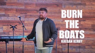 Burn The Boats  Kaegan Kerby [upl. by Nosahc]