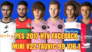 PES 2017 HTV FACEPACK MINI v22  TAUVIC99 v161 [upl. by Ylicic]