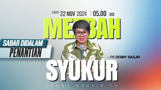 MEZBAH SYUKUR JUMAT 22 NOV 24  Pk0500 WIB  quotSABAR DALAM PENANTIANquot  PS DEBBY BASJIR [upl. by Tarsuss]