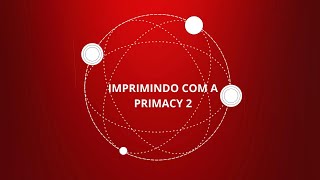 Primacy 2  Imprimindo com a Primacy 2 [upl. by Fidela]