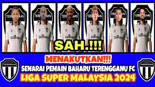 MENAKUTKAN 😱‼️SENARAI PEMAIN BAHARU TERENGGANU FC • LIGA SUPER MALAYSIA 2024 TERKINI 🔥 [upl. by Aloek]