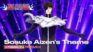 BLEACH  TreacherySosuke Aizen’s Theme XRESON REMIX [upl. by Biernat]