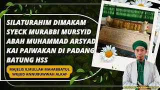 Silaturahim dimakam syeck murabbi mursyid abah muhammad Arsyad kai paiwakan di padang batung HSS [upl. by Aldrich203]