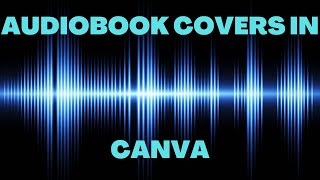 How to Create An Audiobook Cover in Canva [upl. by Perrins994]