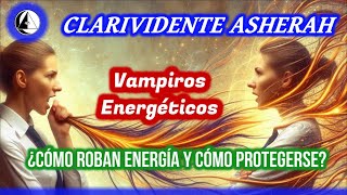 Vampiros Energéticos ¿Cómo roban energía y cómo protegerse [upl. by Tegan125]