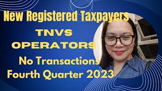 New Registered Taxpayers TNVS Operators  No Transactions 4th Quarter 2023 [upl. by Armat]