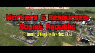 Workers amp Resources Soviet Republic  Bitumen amp Fuel Deliveries E21 [upl. by Avid]