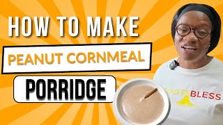 How to Make Porridge with Peanut and Cornmeal [upl. by Kciderf48]