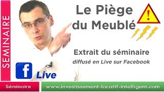 investissement locatif  Le piège du meublé  Séminaire investissement locatif Live Juin 2017 [upl. by Tuesday]