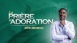 LA PRIÈRE DADORATION APÔTRE JONATHAN KLA [upl. by Aciretal]