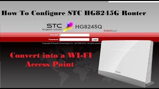 How To Configure STC HG8245G Router And How To Convert into a WIFI Access Point [upl. by Latnahc56]