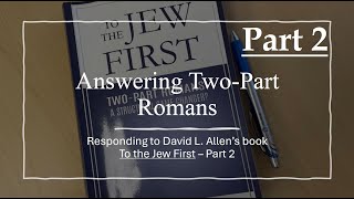 Answering TwoPart Romans  Responding to David L Allens Book To the Jew First  Part 2 [upl. by Anuahsal]