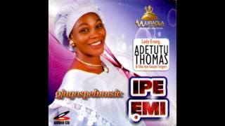 Evang Adetutu Thomas  Ipe Emi [upl. by Nivel]