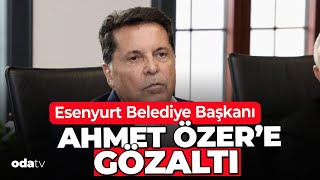 Esenyurt Belediye Başkanı Ahmet Özer gözaltına alındı [upl. by Whitcomb]