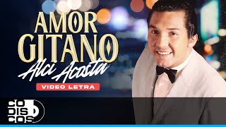 Amor Gitano Alci Acosta  Video Letra [upl. by Sinnard]