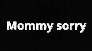 Mommy sorry tiktok Sound Effect [upl. by Yehc895]