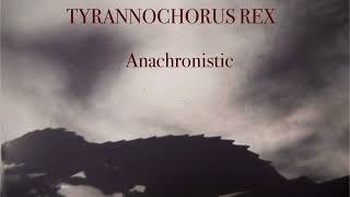 Anachronistic by Tyrannochorus Rex [upl. by Leahcimsemaj31]