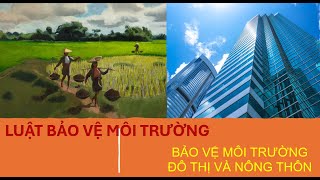 51 Luật bảo vệ môi trườngBẢO VỆ MÔI TRƯỜNG ĐÔ THỊ VÀ NÔNG THÔNthuan maihoc tapluật PHÁP [upl. by Lalad]