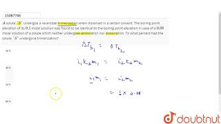 A solute S undergoe a reversibel trimerization when dissolved in a certain solvent The boilin [upl. by Dnamron]