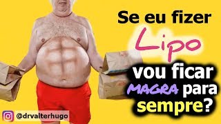 LIPOASPIRAÇÃO  Se eu fizer lipo vou ficar magra para sempre Dr Valter [upl. by Anaylil]