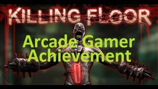 Killing Floor  quotArcade Gamerquot Achievement [upl. by Newkirk487]