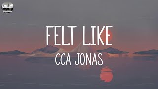 CCA Jonas  Felt Like Lyrics [upl. by Euridice442]