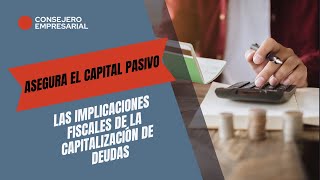 Las implicaciones fiscales de la capitalización de deudas [upl. by Franciskus254]