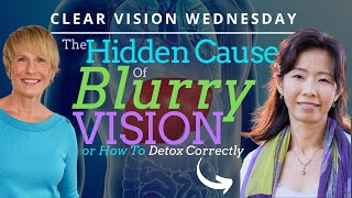 The Hidden Cause of Blurry Vision Or How To Detox Correctly with Isabelle Yang [upl. by Llabmik180]