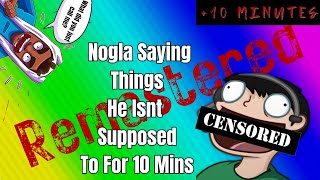 Nogla Saying Things He Shouldnt For 10 Minutes REMASTERED [upl. by Analli]