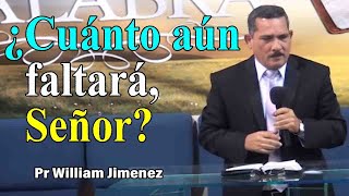 ¿Cuánto aún faltará Señor  Pr William Jimenez sermones adventistas [upl. by Epilef]