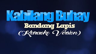 KABILANG BUHAY  Bandang Lapis KARAOKE VERSION [upl. by Dyke]