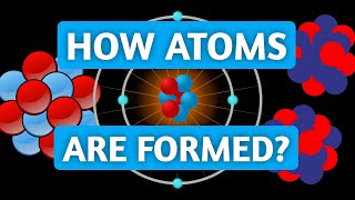 How Different Atoms are Formed — Nucleosynthesis Explained [upl. by Yenaled]