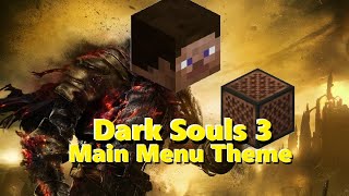 Minecraft  Dark Souls 3 Main Menu Theme in NOTE BLOCKS [upl. by Kaufmann663]