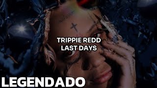 • Trippie Redd  Last Days Legendado [upl. by Misti]