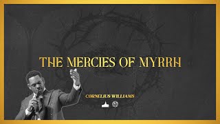 quotThe Mercies Of Myrrhquot Rev Cornelius Williams  03242024am [upl. by Michaele]