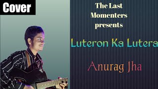 Luteron Ka Lutera Cover Anurag Jha  Arijit Singh  AJS [upl. by Ailak652]